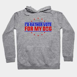 I'd Rather Vote for My Dog Funny Quote Hoodie